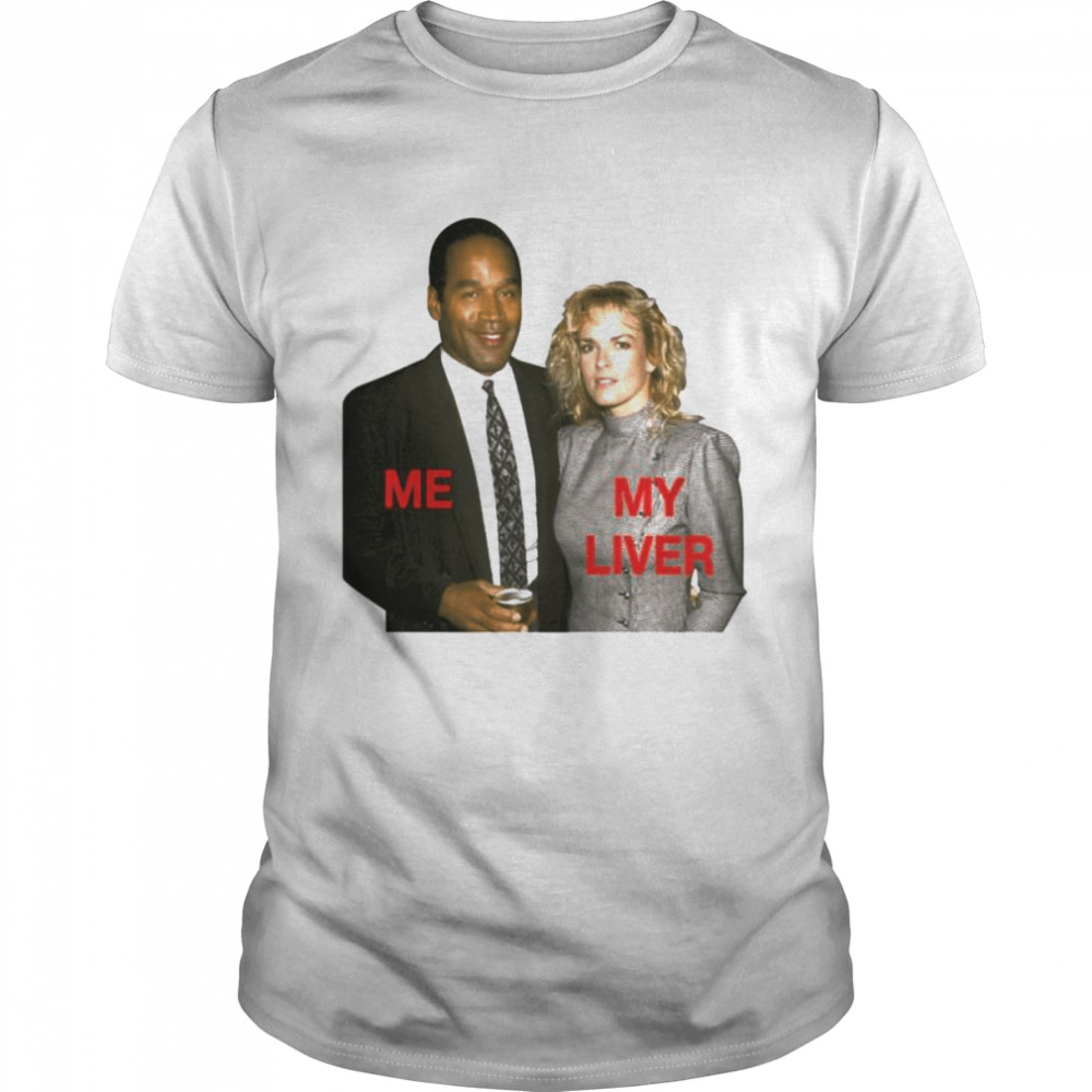 O.J. Simpson and Nicole Brown Simpson me my liver shirt