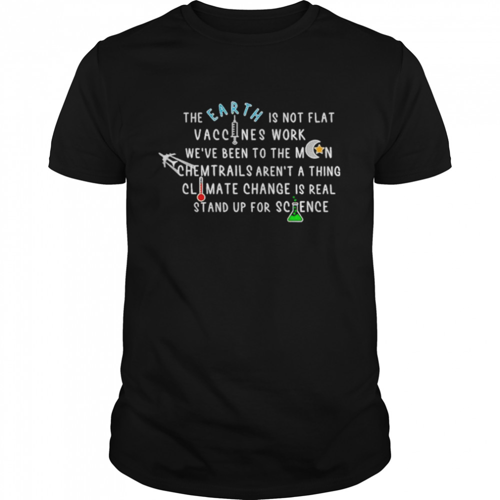 The earth is not flat vaccines work shirt