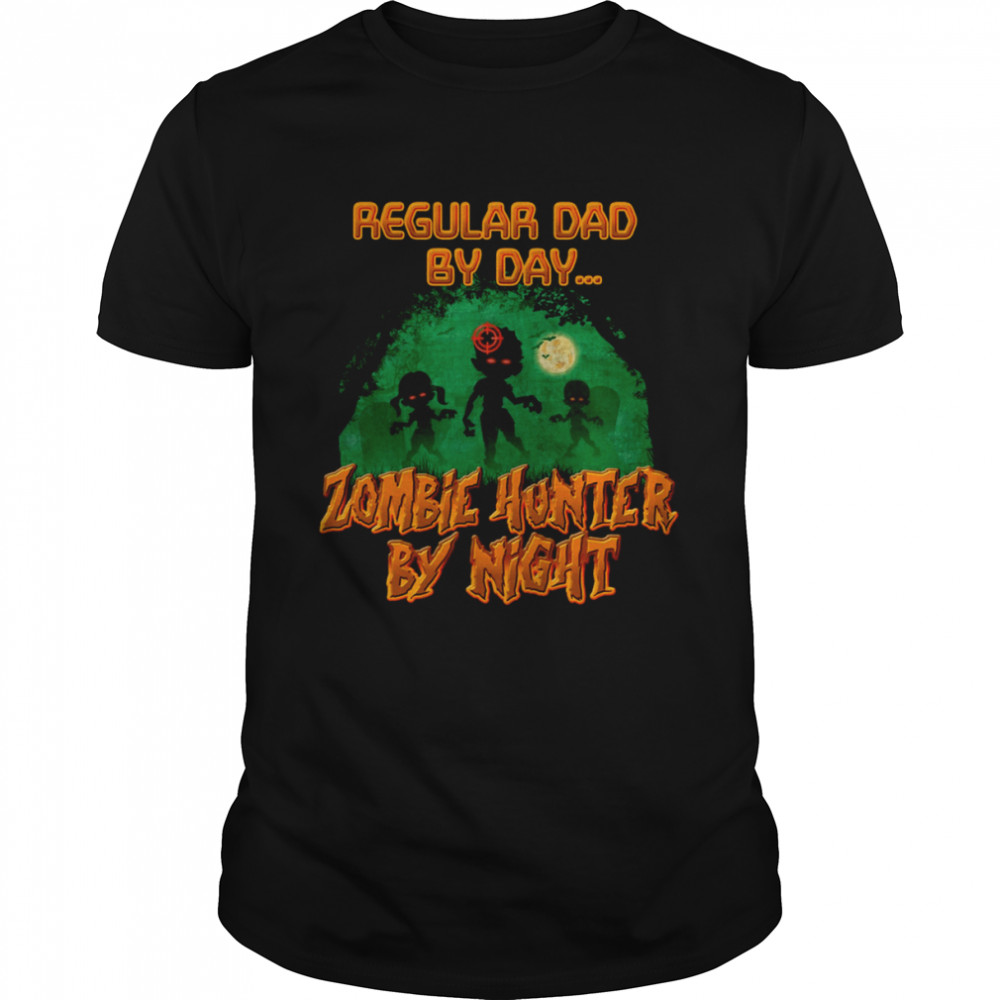 Regular Dad by Day Zombie Hunter By Night Halloween Single Dad Shirts