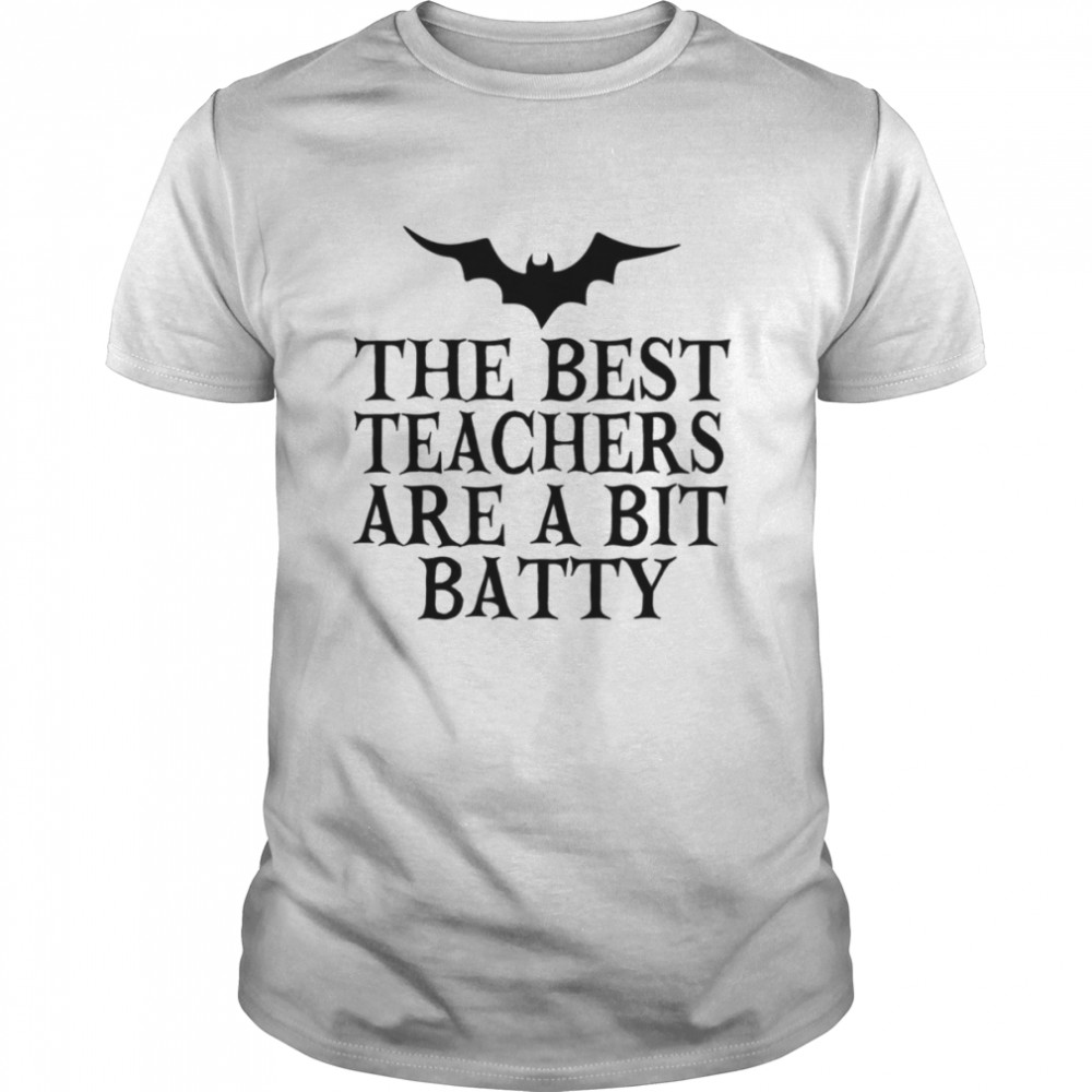 The Best Teachers Are A Bit Batty Funny Halloween shirt
