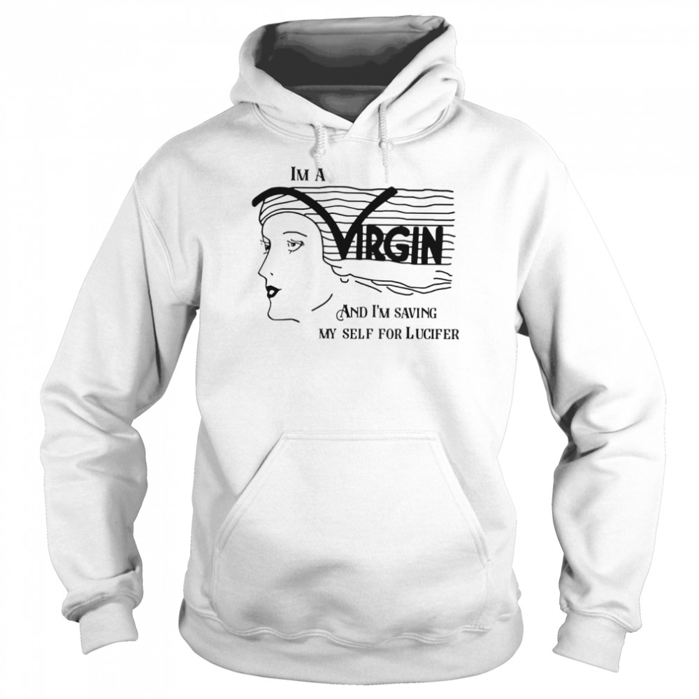 I’m A Virgin And I’m Saving Myself For Lucifer shirt Unisex Hoodie