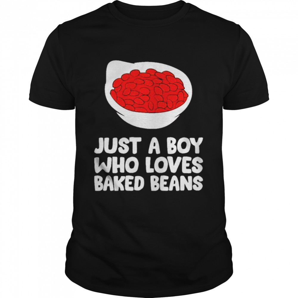 Baked bean boy just a boy who loves baked beans shirt