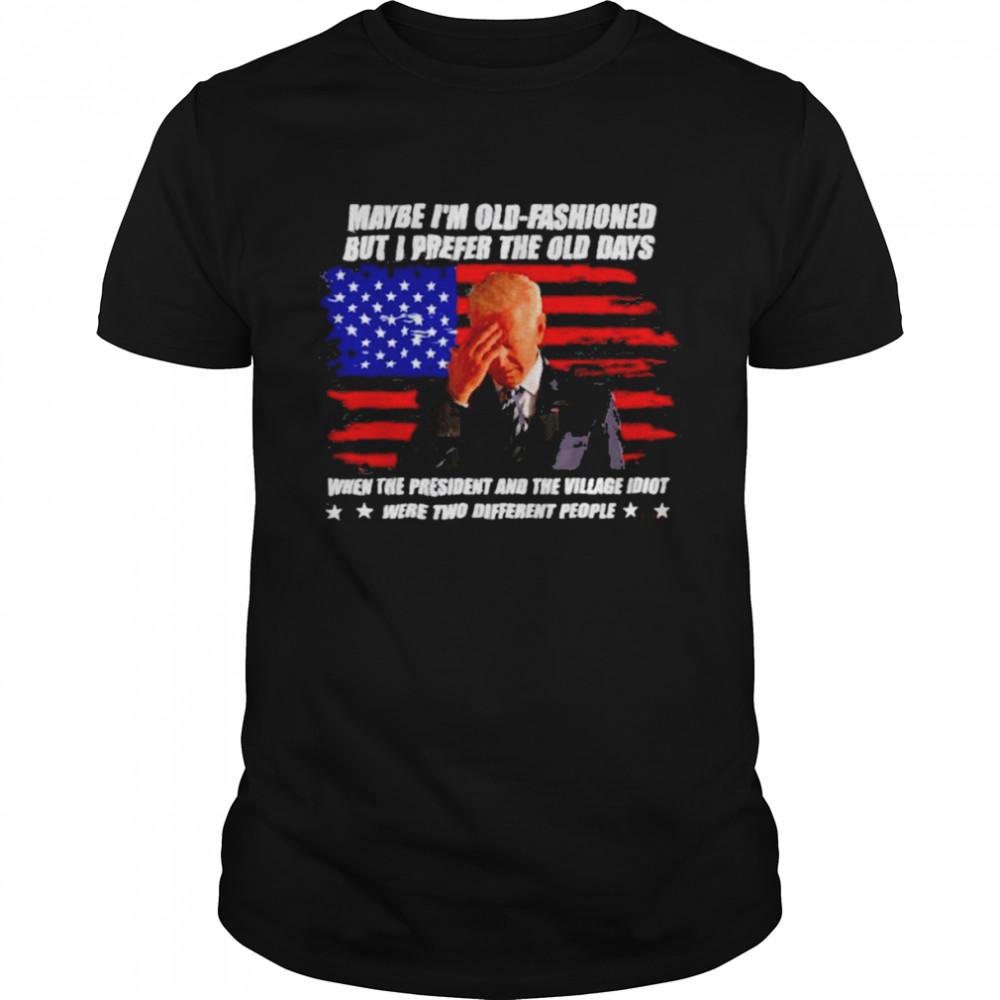 Biden maybe I’m old fashioned but I prefer the old days America Flag Shirt