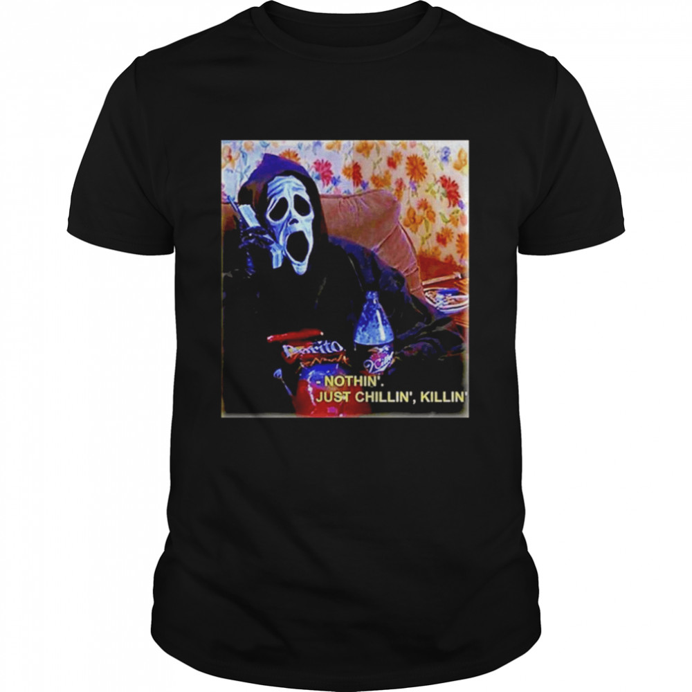 Ghostface nothin just chillin killin shirt