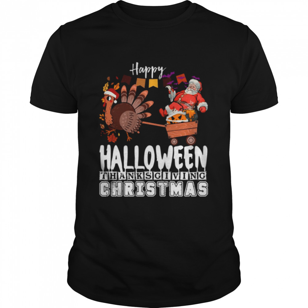 Happy Halloween Thanksgiving Christmas shirt