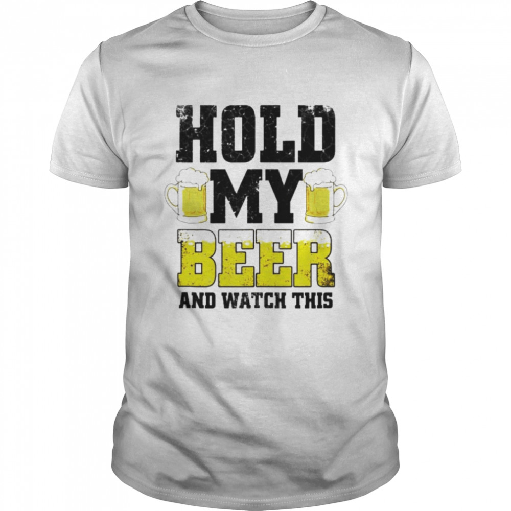 Hold my beer and watch this shirt