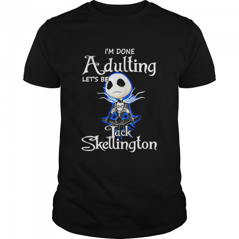 Jack Skellington I’m Done Adulting Halloween shirt