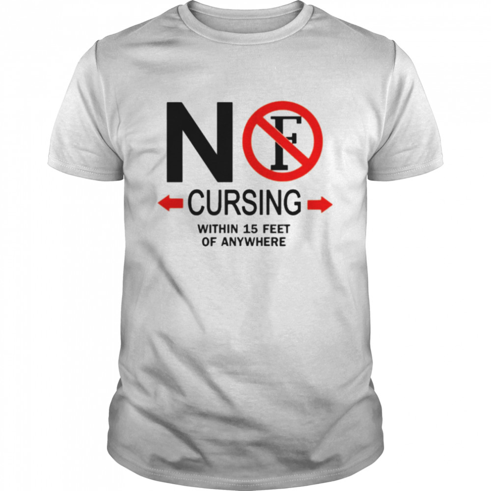 No cursing within 15 feet of anywhere shirt