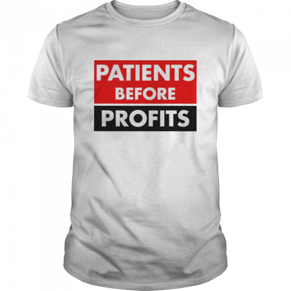 Patients before profits shirt