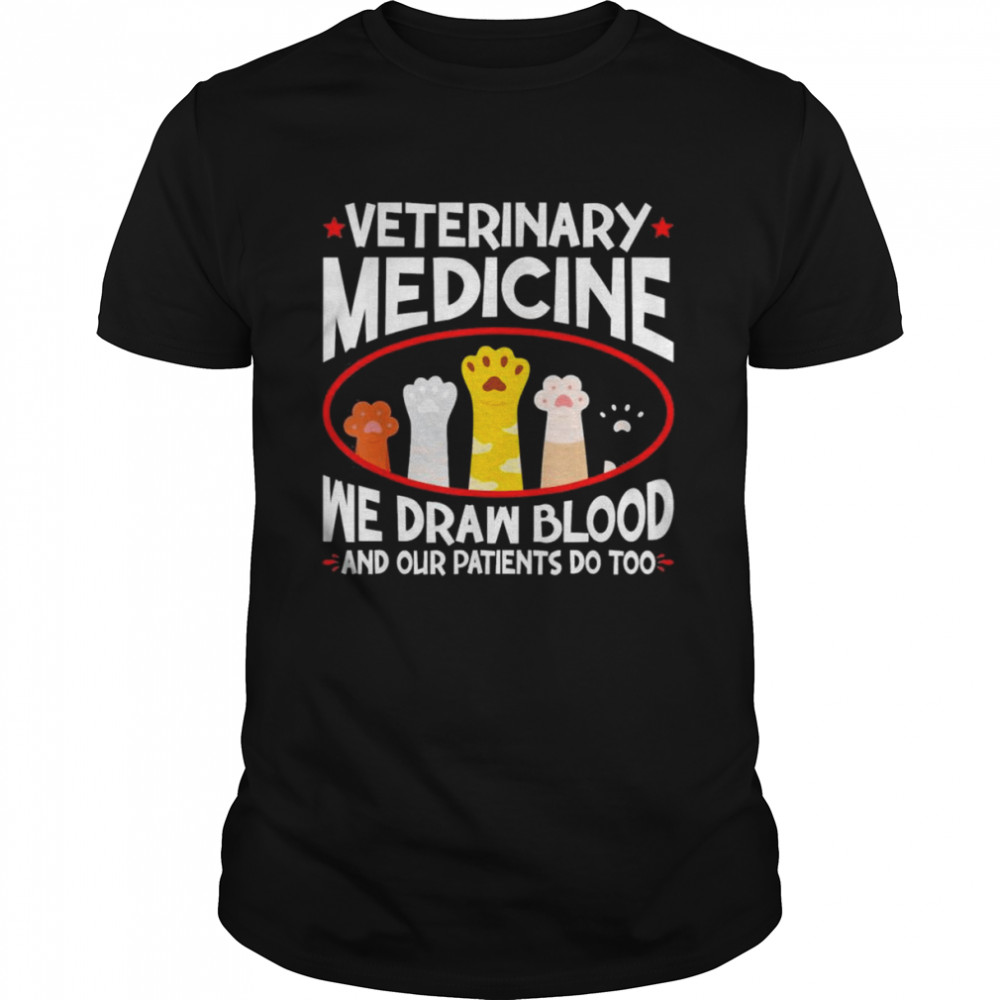 Veterinary Medicine We Draw Blood Our Patients Do Too T-Shirt