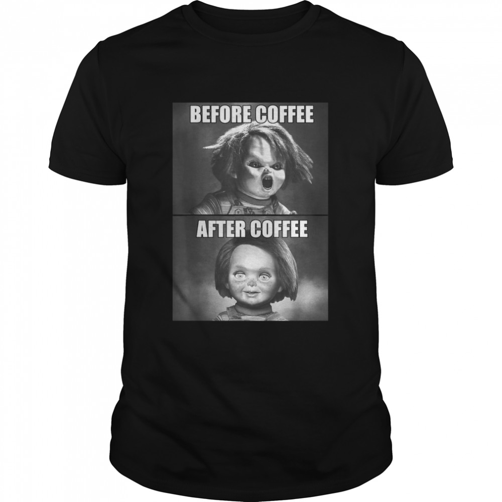 Child’s Play Chucky Before Coffee After Coffee shirt