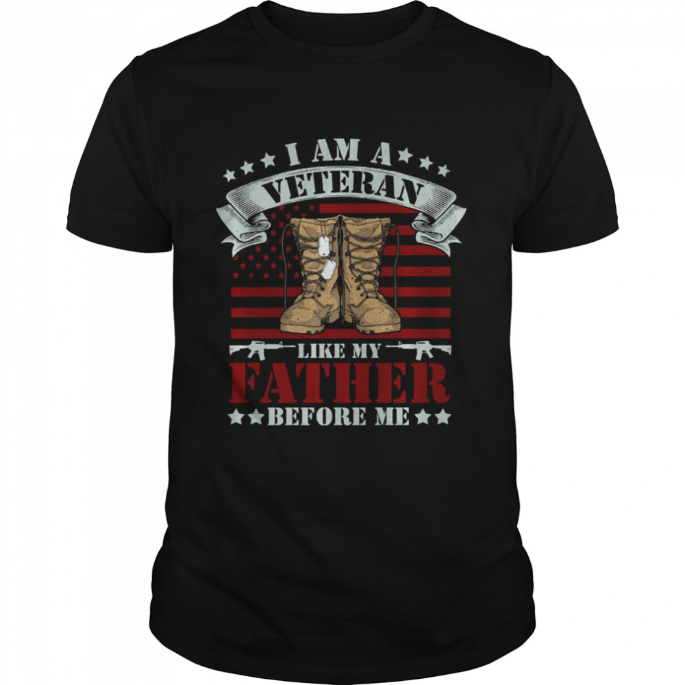 I Am A Veteran Like My Father Before Me American Flag shirt