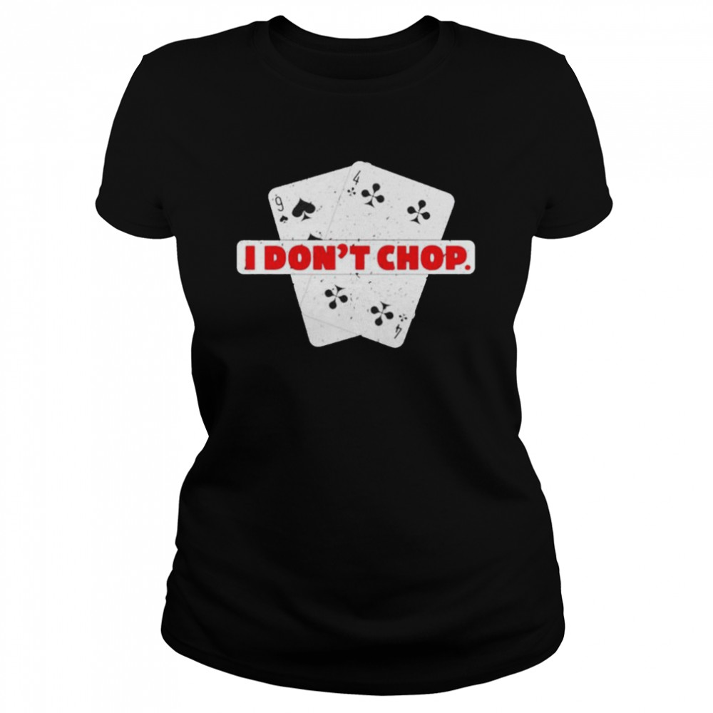 I don’t chop the blinds Texas hold’em poker shirt Classic Women's T-shirt