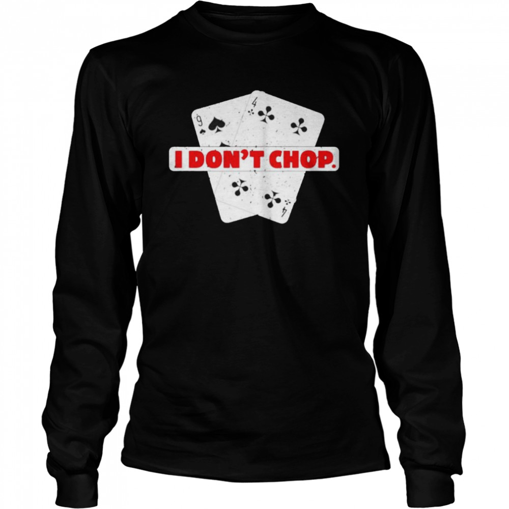 I don’t chop the blinds Texas hold’em poker shirt Long Sleeved T-shirt