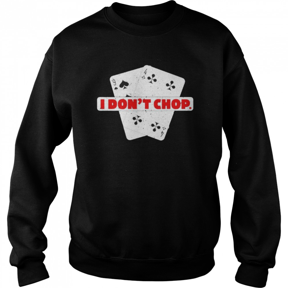 I don’t chop the blinds Texas hold’em poker shirt Unisex Sweatshirt