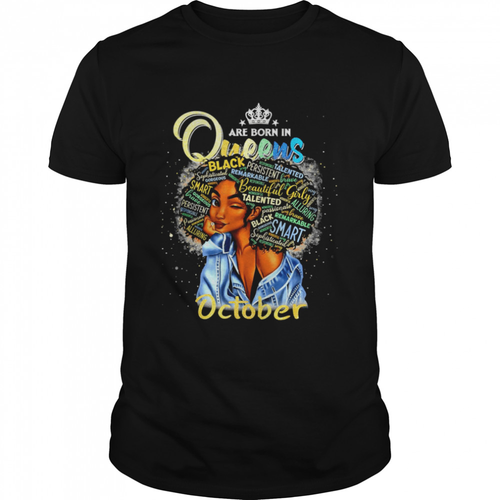 Queens Are Born In October Cute Girl shirt