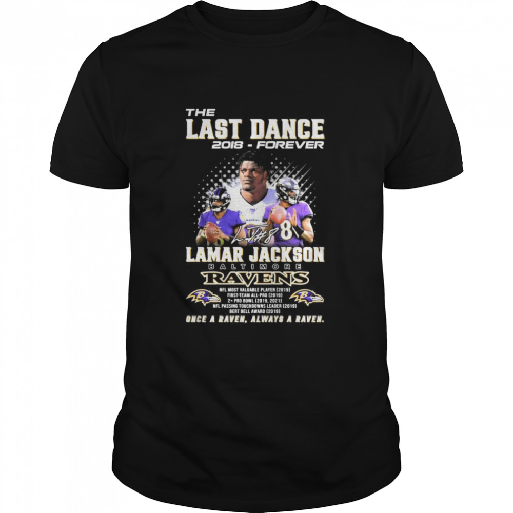 The Last Dance 2018 forever Lamar Jackson Baltimore Ravens once a Raven always a Raven signature shirt