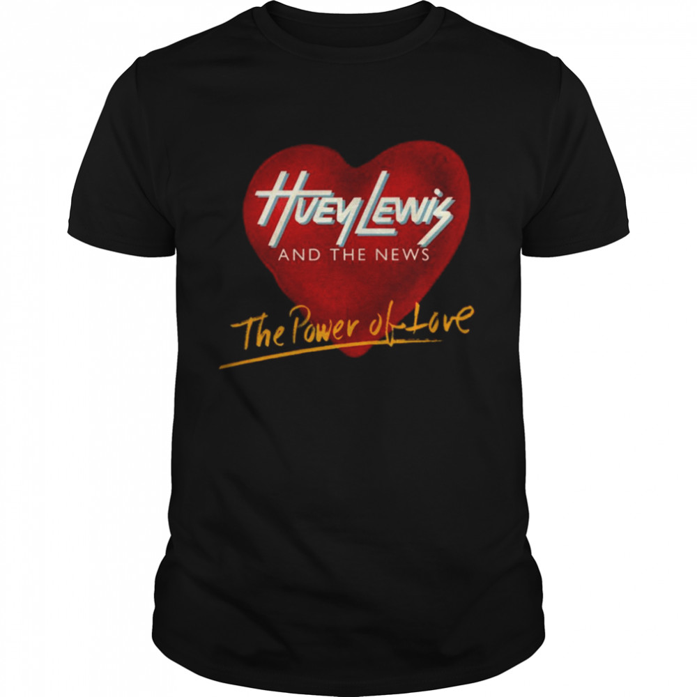 The Power Of Love Huey Lewis And The News shirt