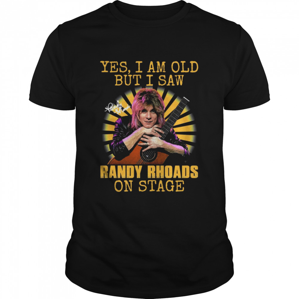 Yes Im Old But I Saw Randy Rhoads On Stage shirt