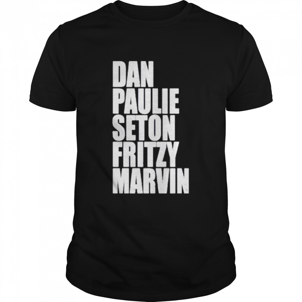 Dan Paulie Seton Fritzy Marvin shirt