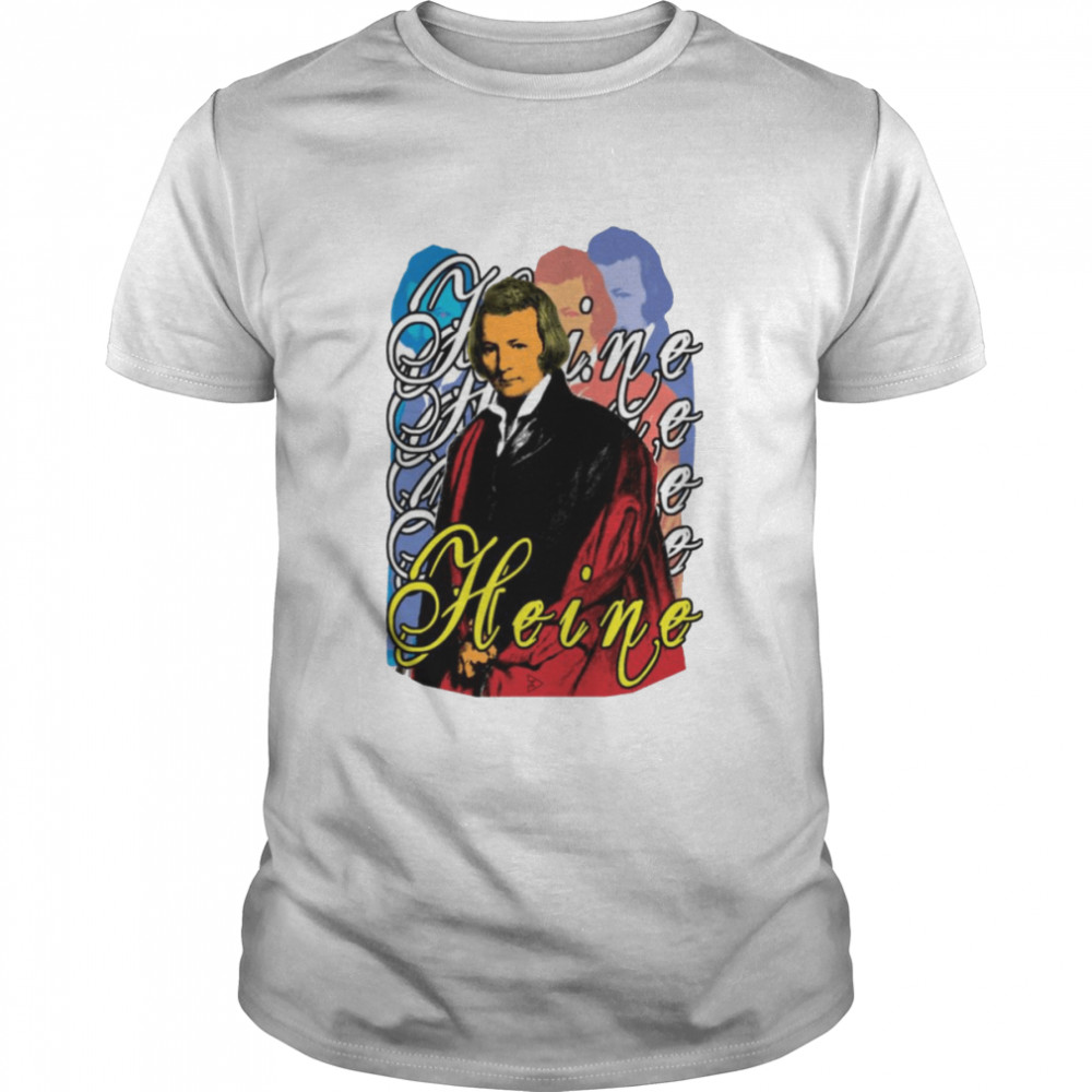 Heinrich Heine Lyrical Witty Satirical German Political shirt