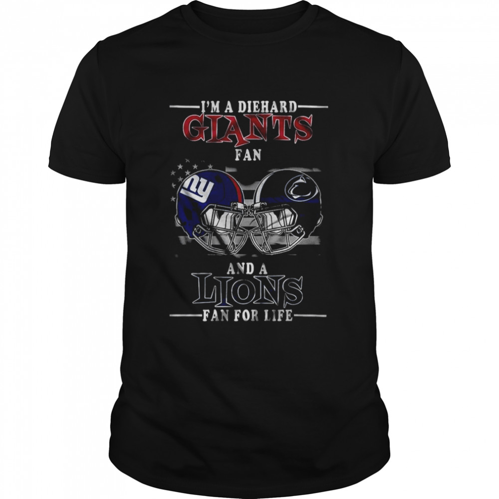 I Am A Diehard Giants fan And A Lions Fan For Life New York Giants T-Shirt