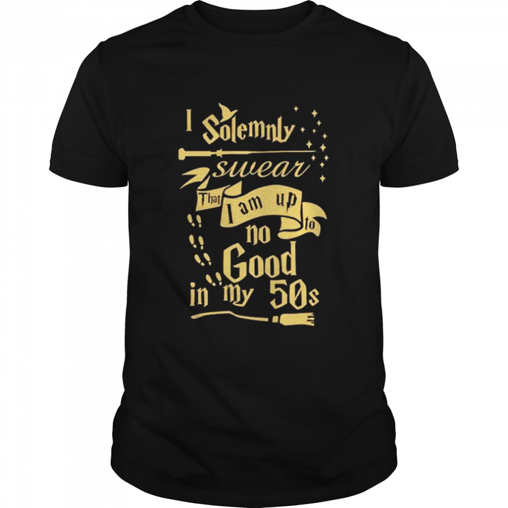 I solemnly swear that I am still up to no good 50s shirt