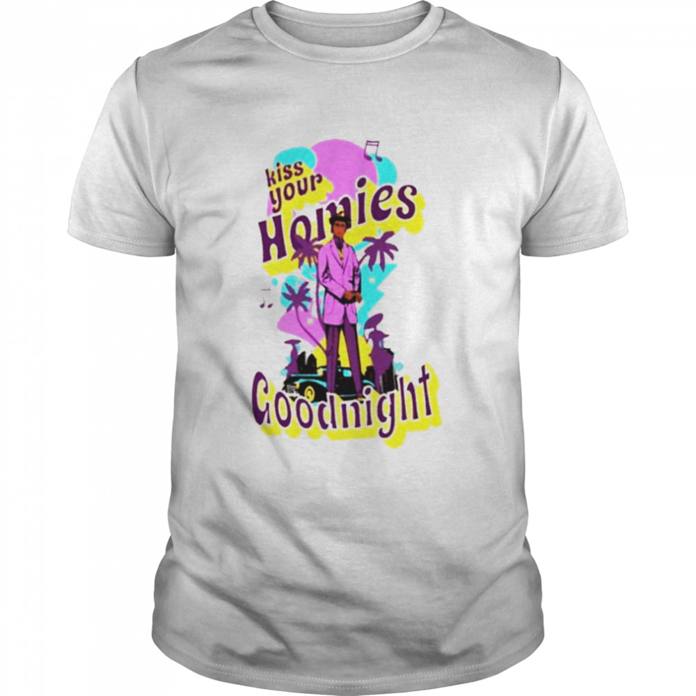 Kiss your homies goodnight music shirt