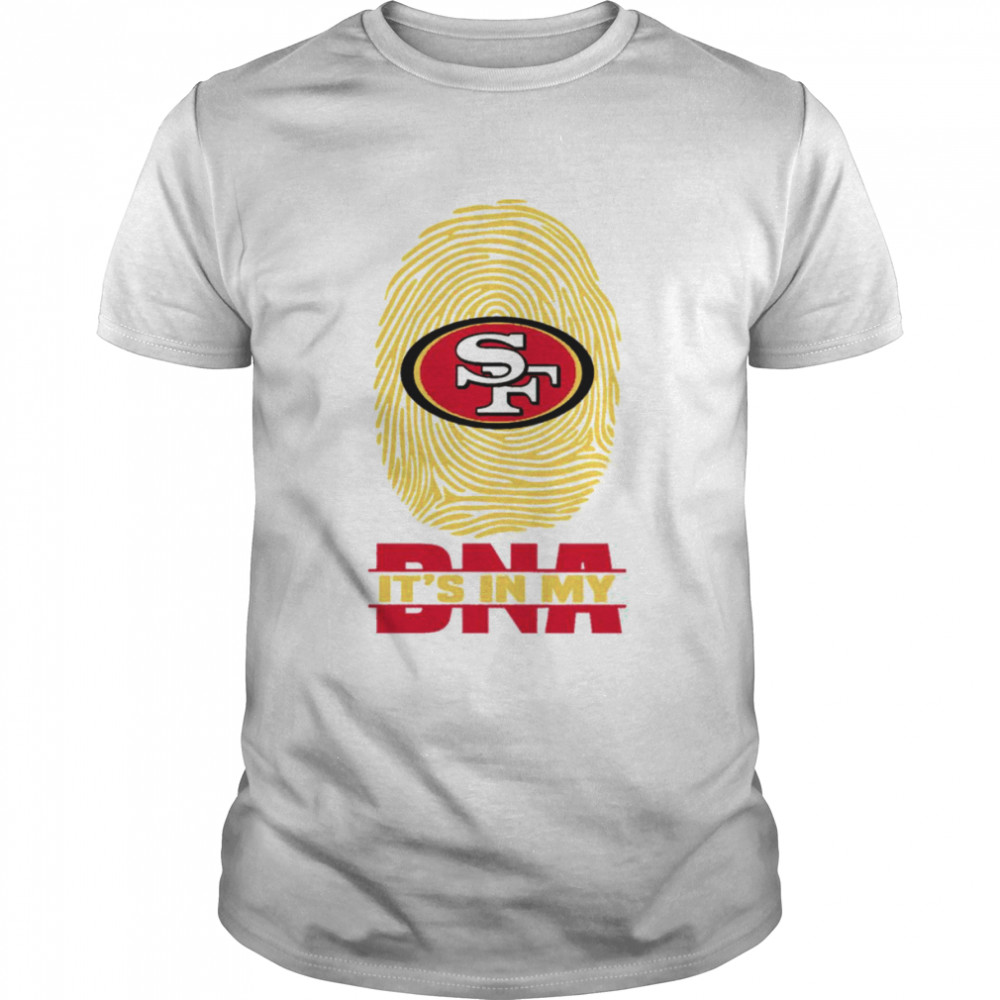 San Francisco 49ers It Is In My DNA San Francisco 49ers T-Shirt