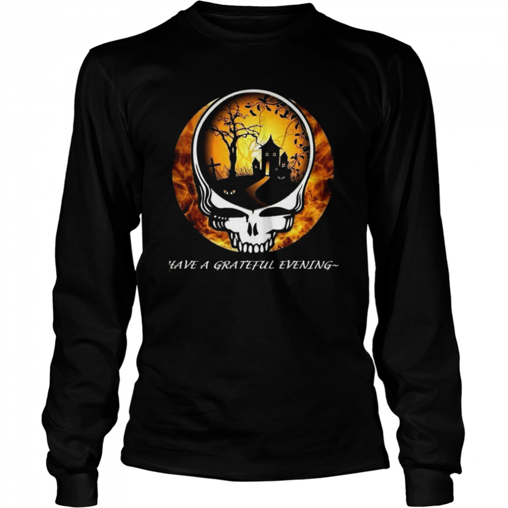 Have A Grateful Evening Grateful Dead Halloween T- Long Sleeved T-shirt