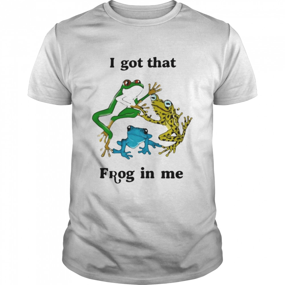 I Got That Frog In Me Shirt