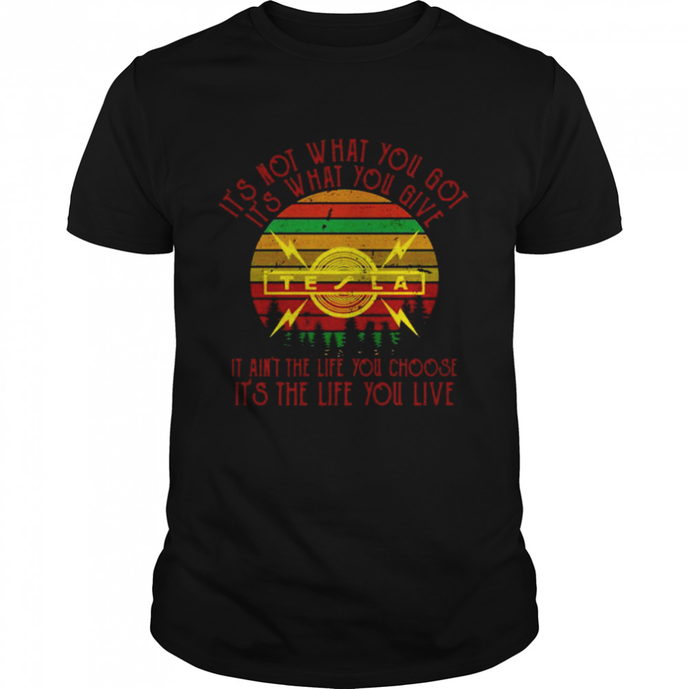 It’s not what you got It’s what you give Tesla shirt