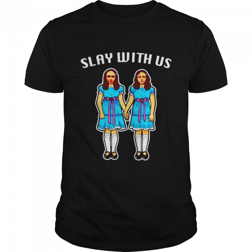 Slay with us shirt