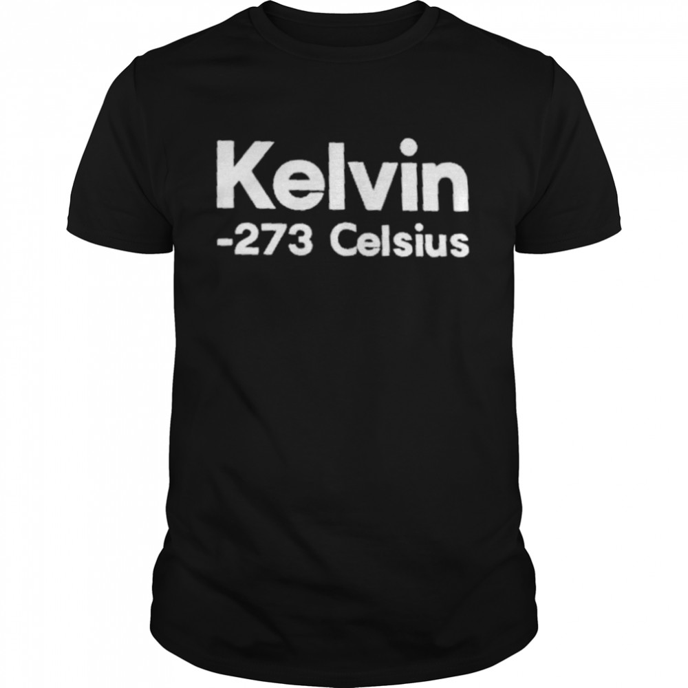 Kelvin 273 Celsius Shirt