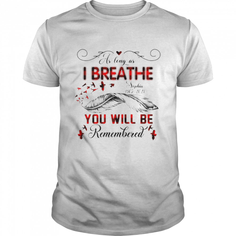 As long as I breath you will be remember custom shirt