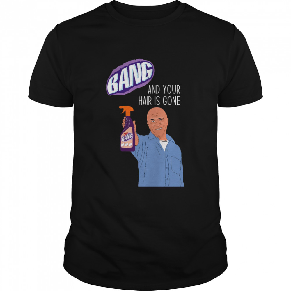 Bang And Your Hair Is Gone Day T-shirt