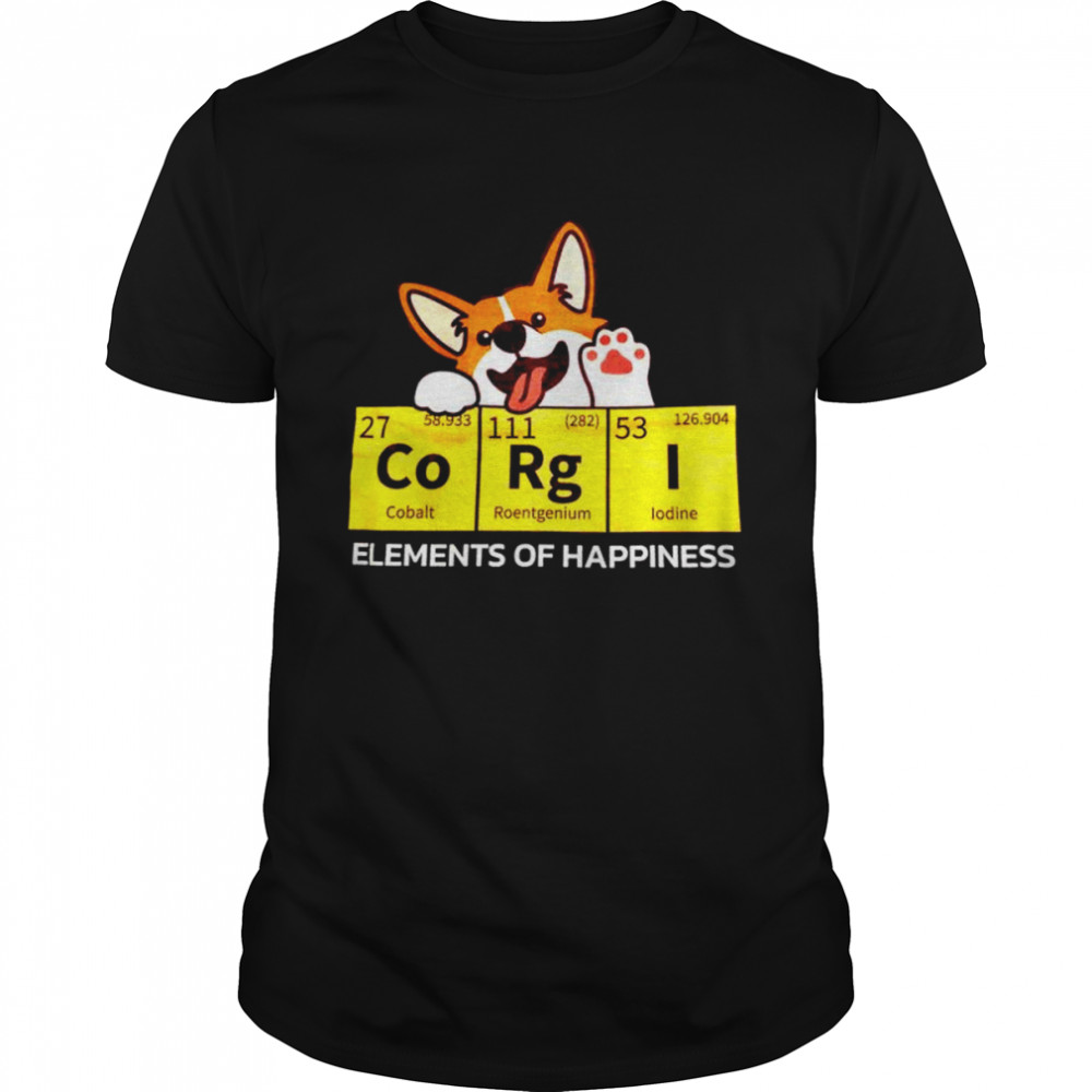 Corgi elements of happiness shirt