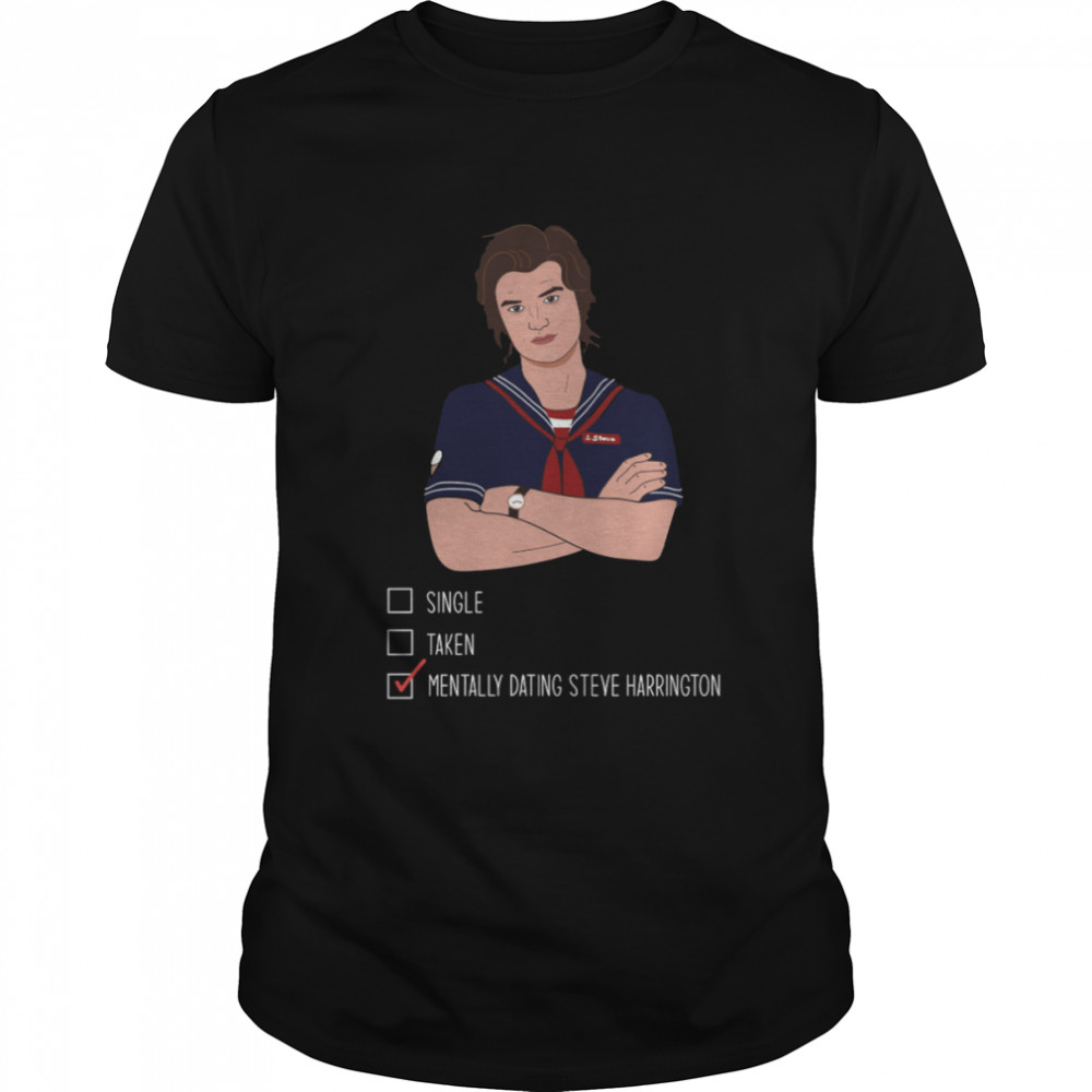 Mentally Dating Steve Harrington T-shirt