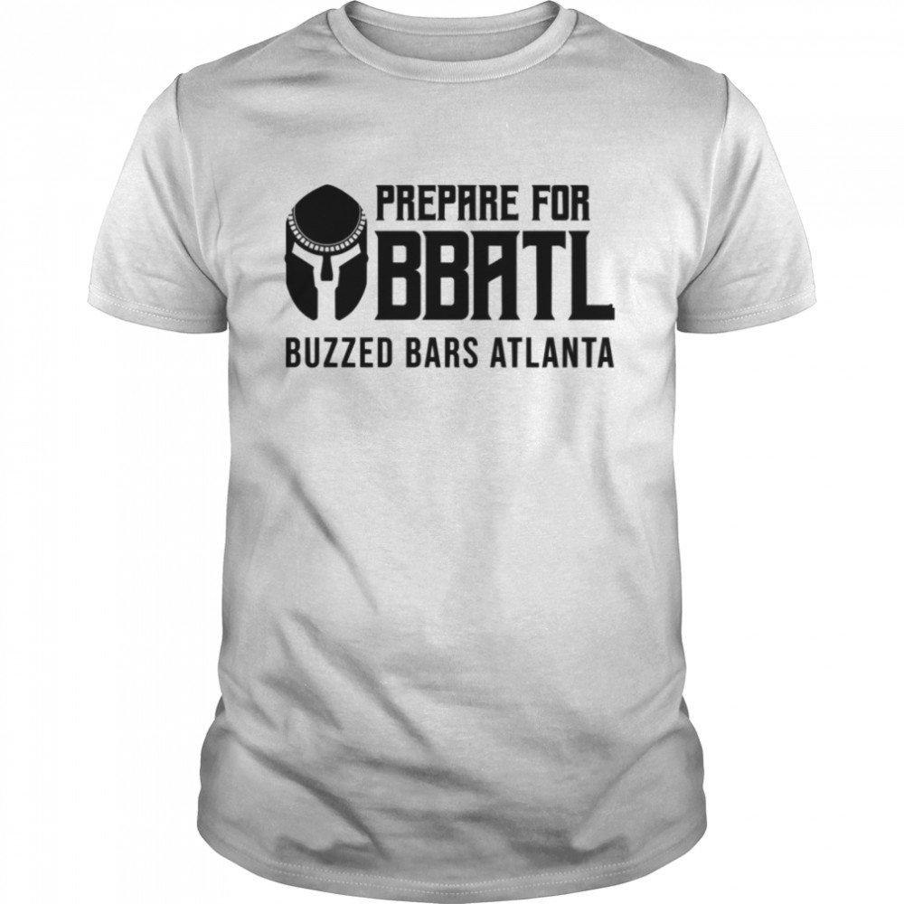 Prepare For Bbatl Buzzed Bars Atlanta shirt