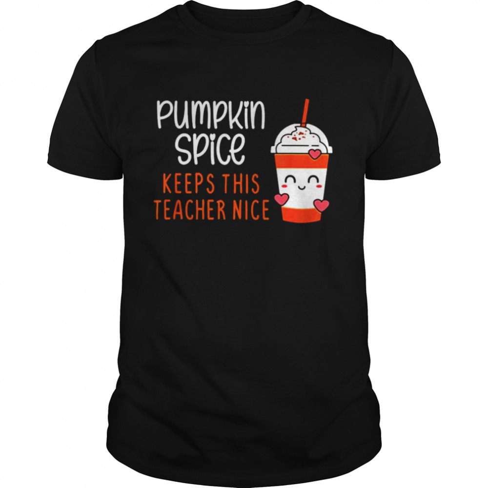 Pumpkin spice keeps this teacher nice shirt