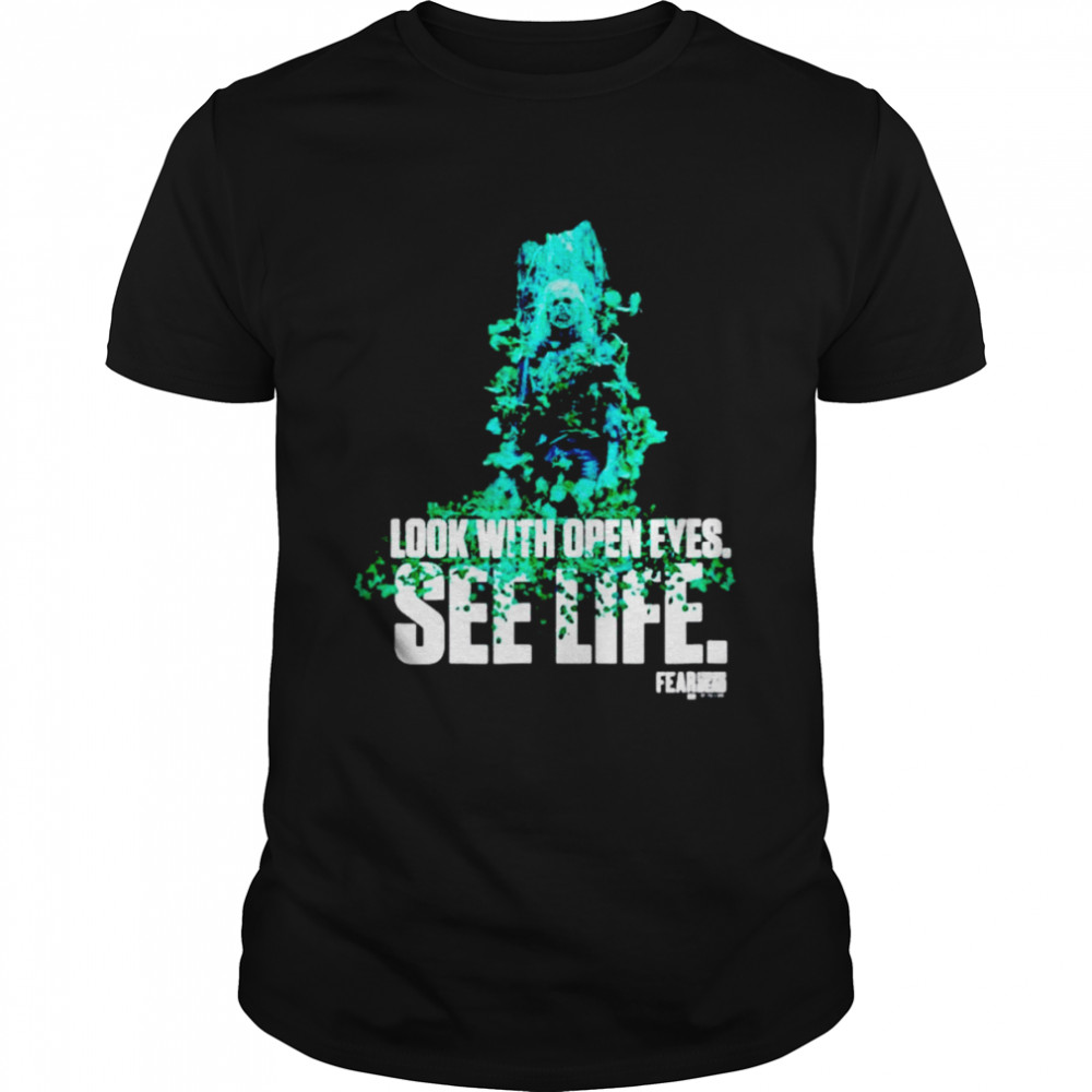 Fear the walking dead see life shirt