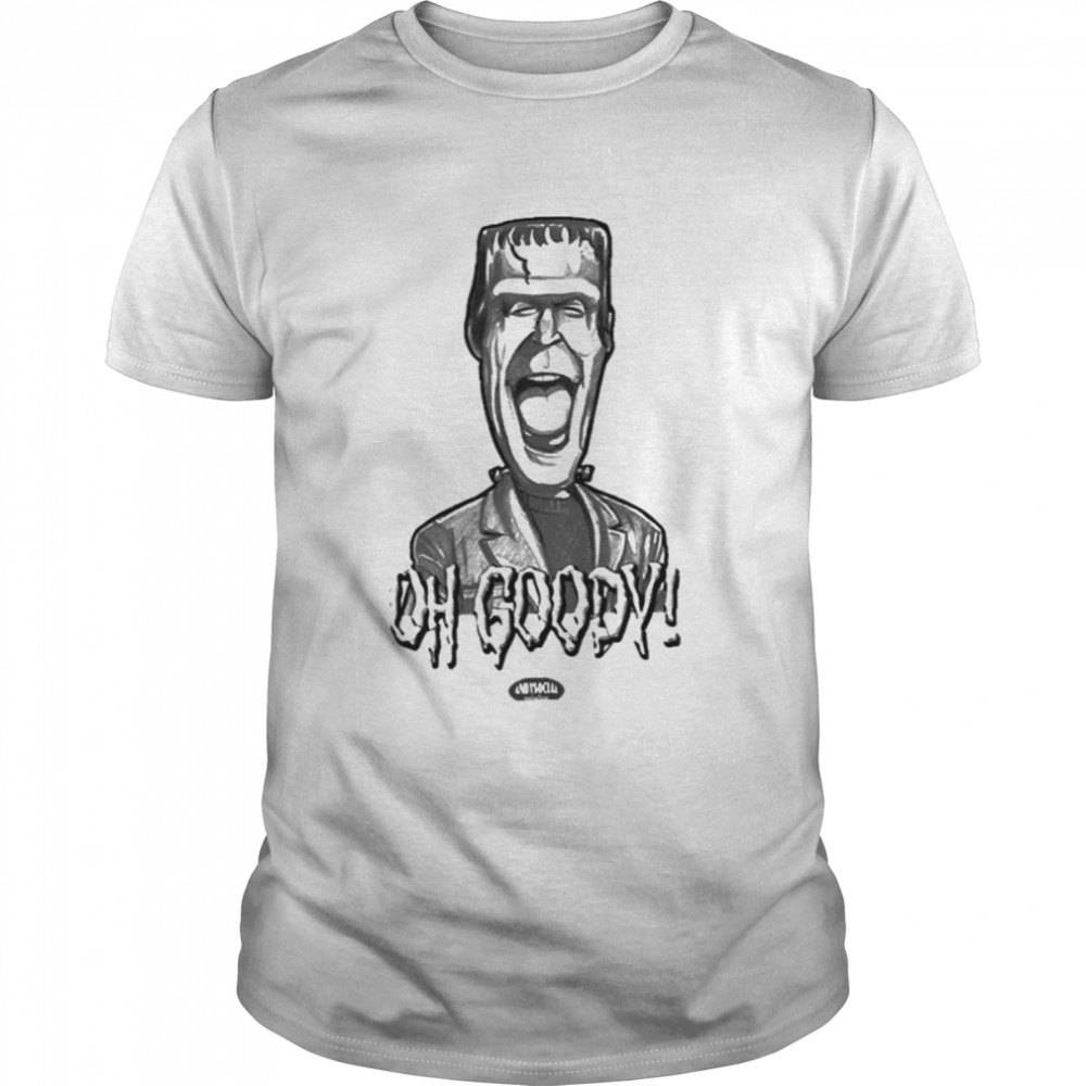 Herman Munster Oh Goody The Munsters shirt