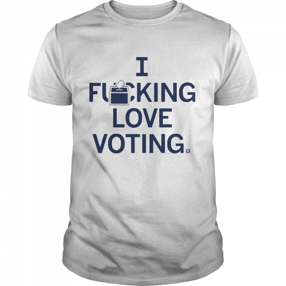 I fucking love voting shirt