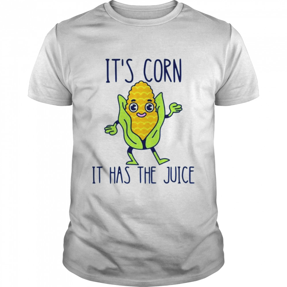 It’s corn it has the juice T-shirt