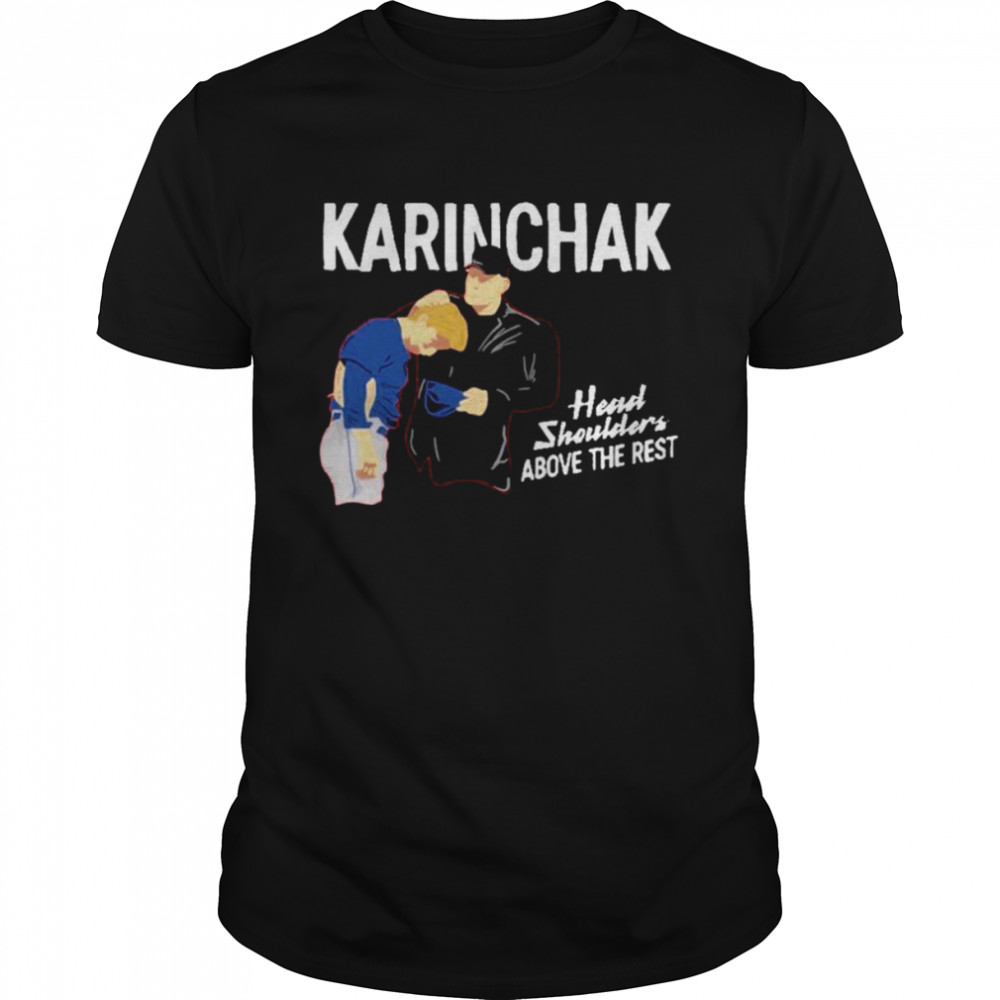 James Karinchak Head and Shoulders Above The Rest shirt