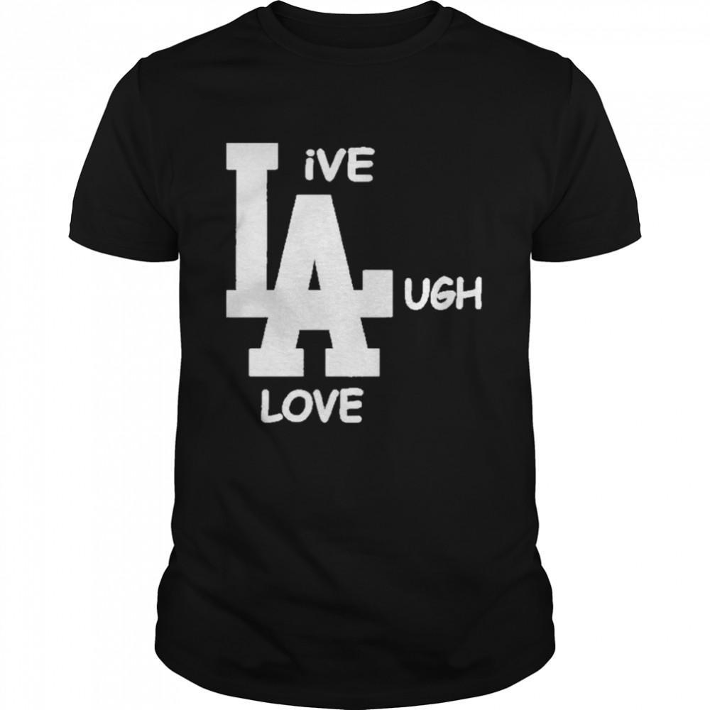 Los Angeles Dodgers Live Laugh Love 2022 shirt