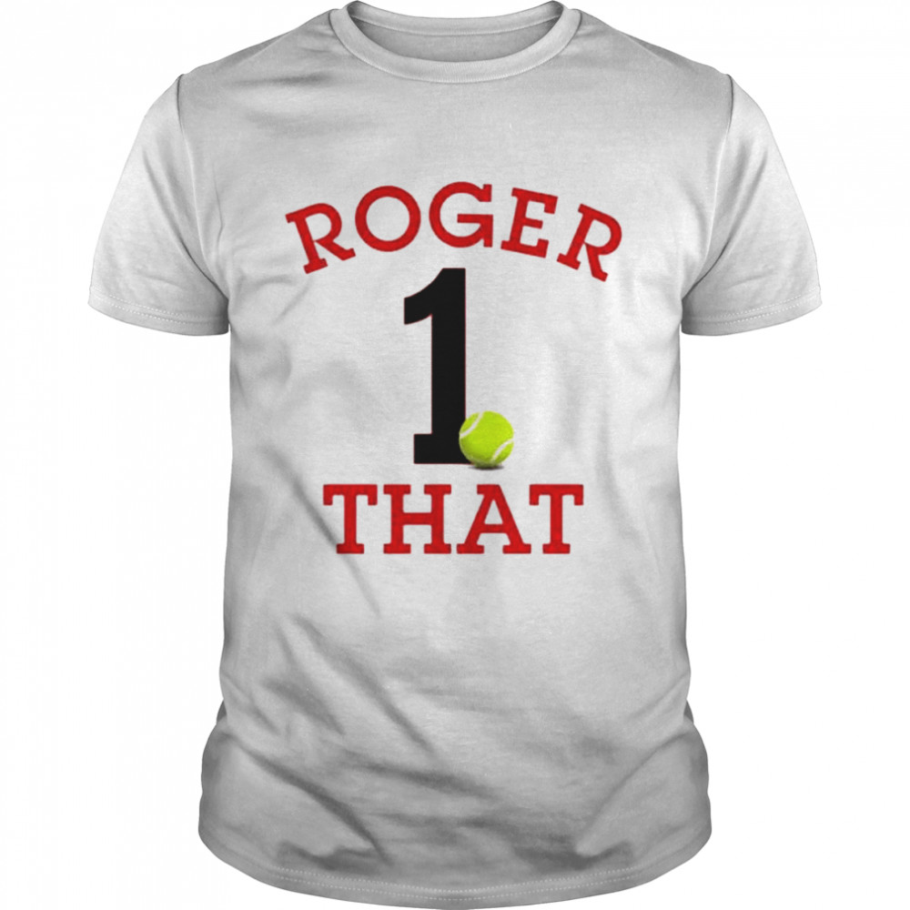 Roger that the number 1 player in the world shirt