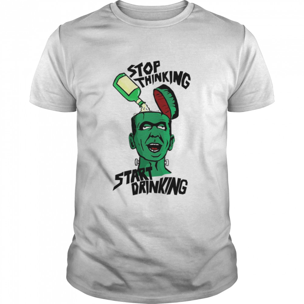 Stop Thinking Start Drinking The Munsters shirt