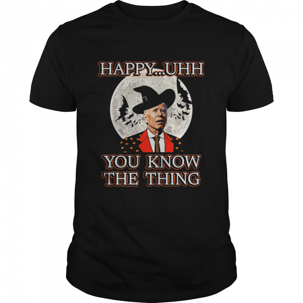 Witch Joe Biden Happy Uhh You Know The Things shirt