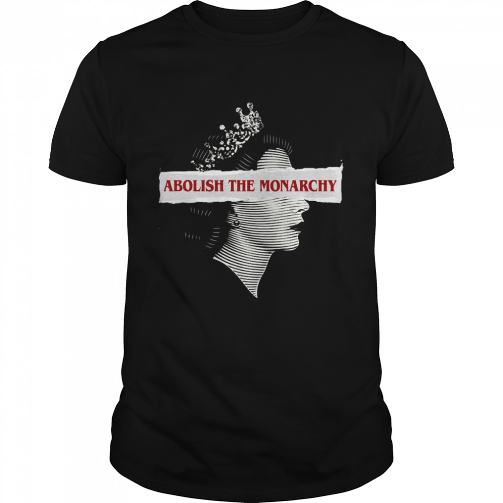 Abolish The Monarchy shirt